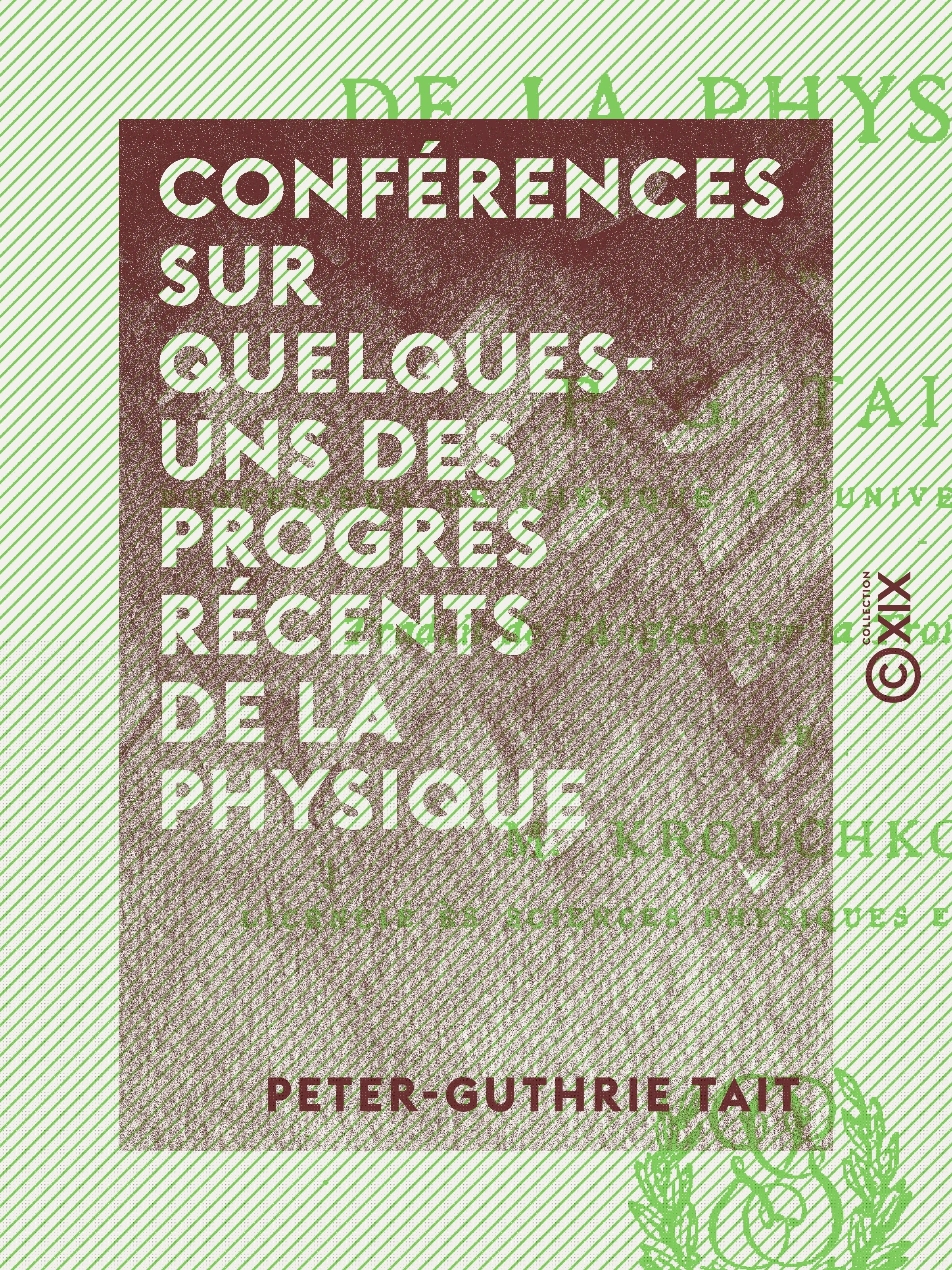 Couverture ebook de Conférences sur quelques-uns des progrès récents de la physique, de Peter-Guthrie Tait