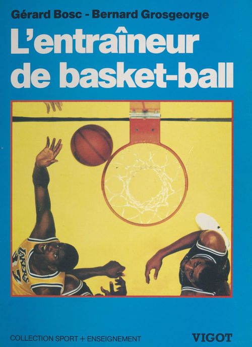 Couverture ebook de L'entraîneur de basket-ball : connaissances techniques, tactiques et pédagogiques, de Gérard Bosc, Bernard Grosgeorge