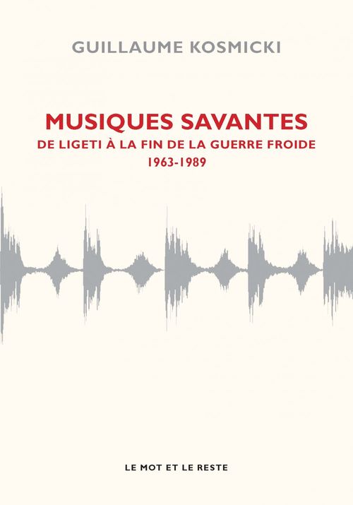 Couverture ebook de Musiques savantes - De Ligeti à la fin de la guerre froide 1963-1989, de Guillaume Kosmicki