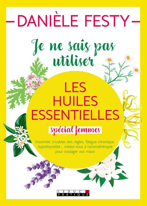 ebook cover of Je ne sais pas utiliser les huiles essentielles (spécial femmes), by Danièle Festy