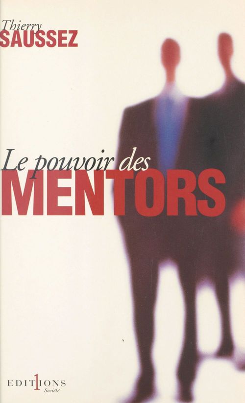 ebook cover of Le pouvoir des mentors : petit manuel à destination de tous ceux qui s'intéressent aux coulisses de la vie politique et des campagnes électorales, by Thierry Saussez