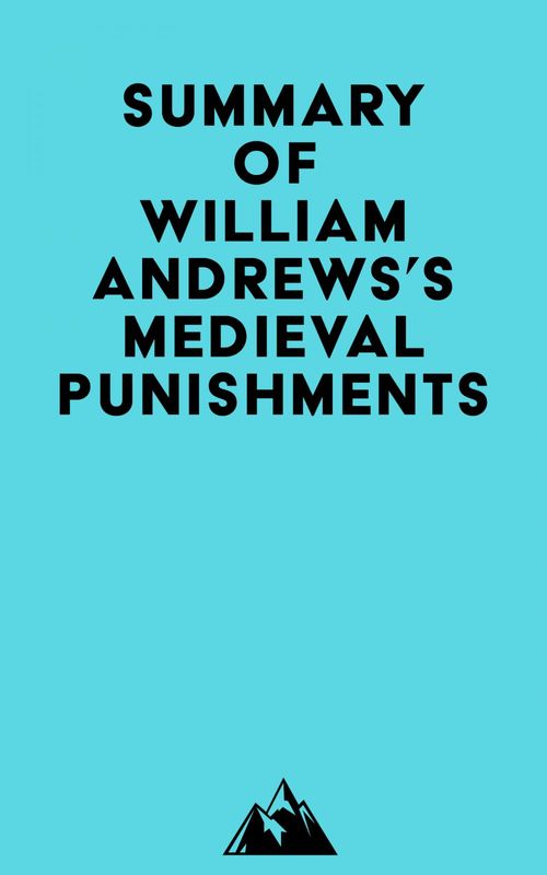 Couverture ebook de Summary of William Andrews's Medieval Punishments, de Everest Media