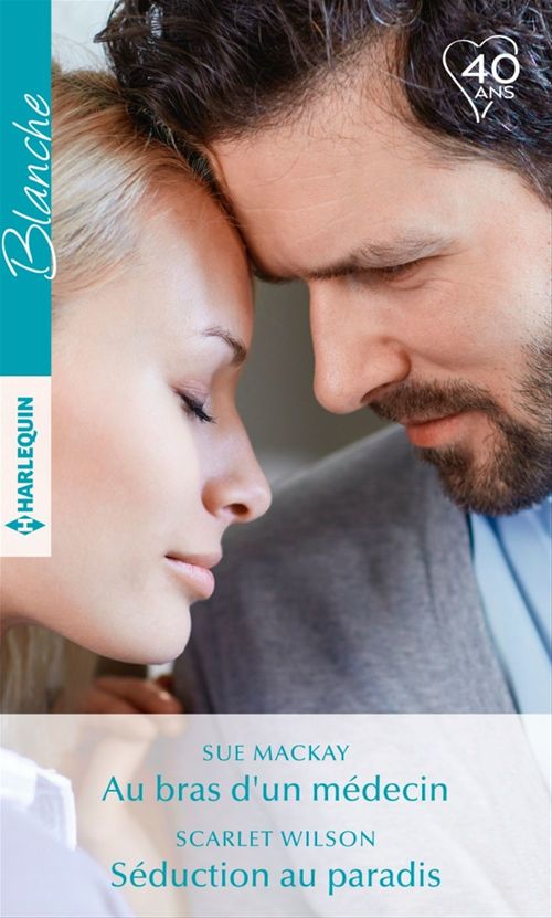 ebook cover of Au bras d'un médecin - Séduction au paradis, by Sue MacKay, Scarlet Wilson