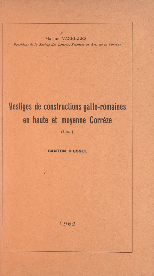Couverture ebook de Vestiges de constructions gallo-romaines en haute et moyenne Corrèze, canton d'Ussel, de Marius Vazeilles