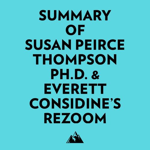 Couverture audiobook de Summary of Susan Peirce Thompson Ph.D. & Everett Considine's Rezoom, de Everest Media