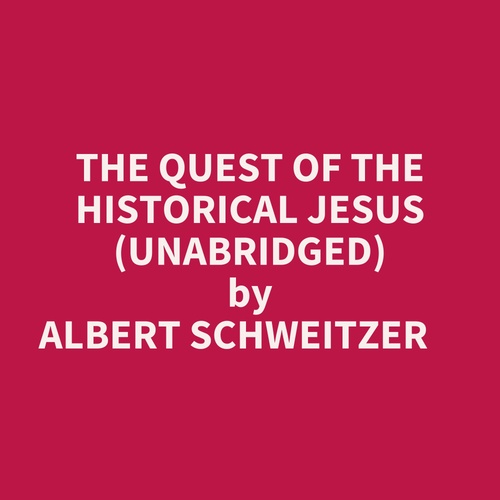 Couverture audiobook de The Quest Of The Historical Jesus (Unabridged), de ALBERT SCHWEITZER