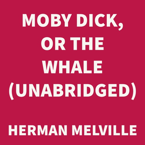 Couverture audiobook de Moby Dick, or the Whale (UNABRIDGED), de Herman Melville