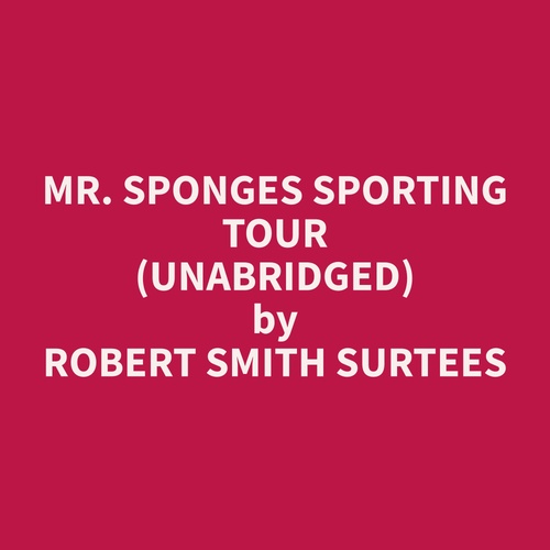 audiobook cover of Mr. Sponges Sporting Tour (Unabridged), by Robert Smith Surtees