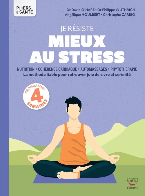 Couverture ebook de Je résiste mieux au stress - Nutrition, Cohérence cardiaque, Automassages, Phytothérapie, de Christophe Carrio, Angélique Houlbert, David O'Hare, Philippe Wüthrich