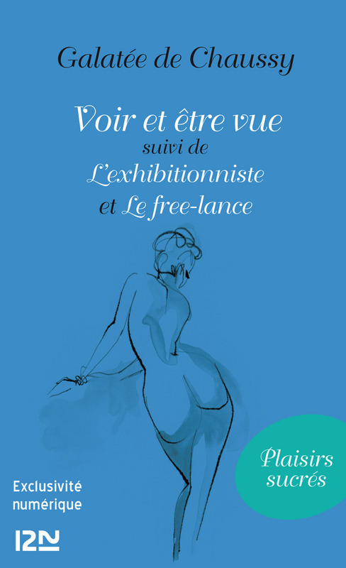 ebook cover of Voir et être vu suivi de L'exhibitionniste et Le freelance, by Galatée de Chaussy