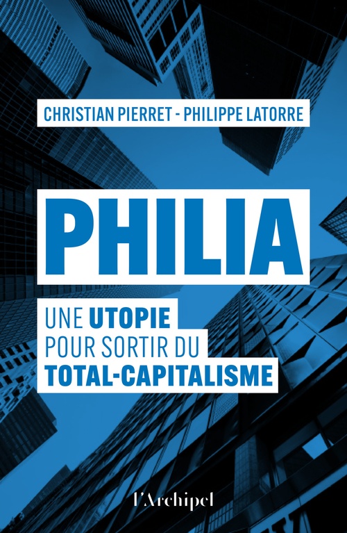 Couverture ebook de Philia. Une utopie pour sortir du total-capitalisme, de Philippe Latorre, Christian Pierret