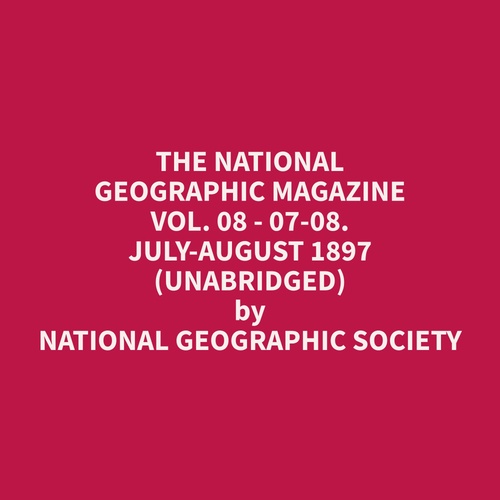 Couverture audiobook de The National Geographic Magazine Vol. 08 - 07-08. July-August 1897 (Unabridged), de Geographic  Society