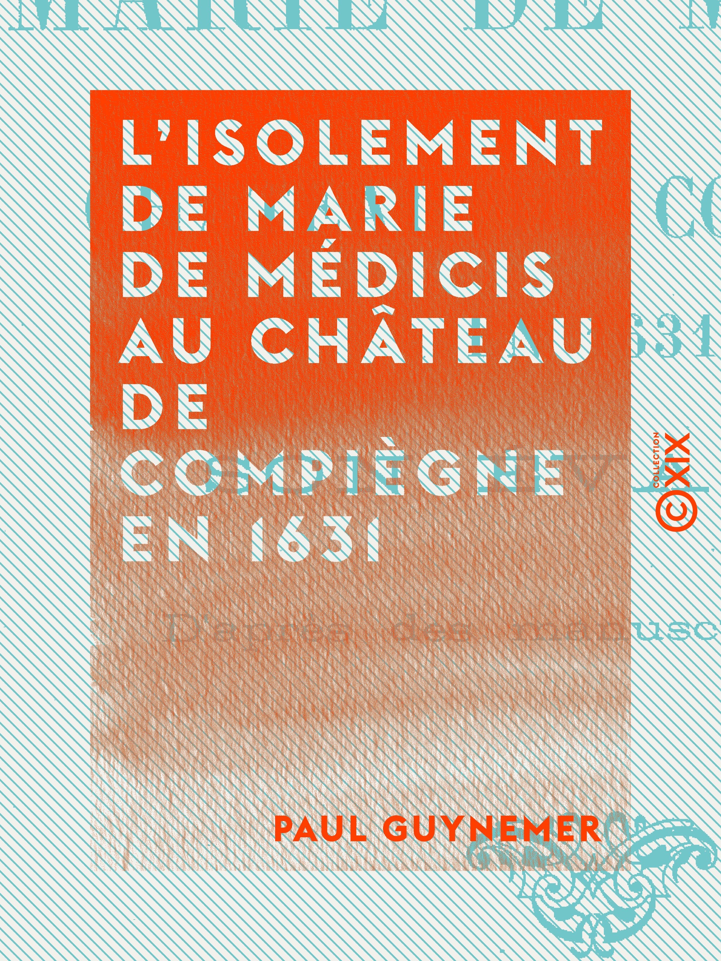 ebook cover of L'Isolement de Marie de Médicis au château de Compiègne en 1631 - Son évasion, by Paul Guynemer