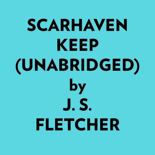 Couverture audiobook de Scarhaven Keep (Unabridged), de J. S. Fletcher