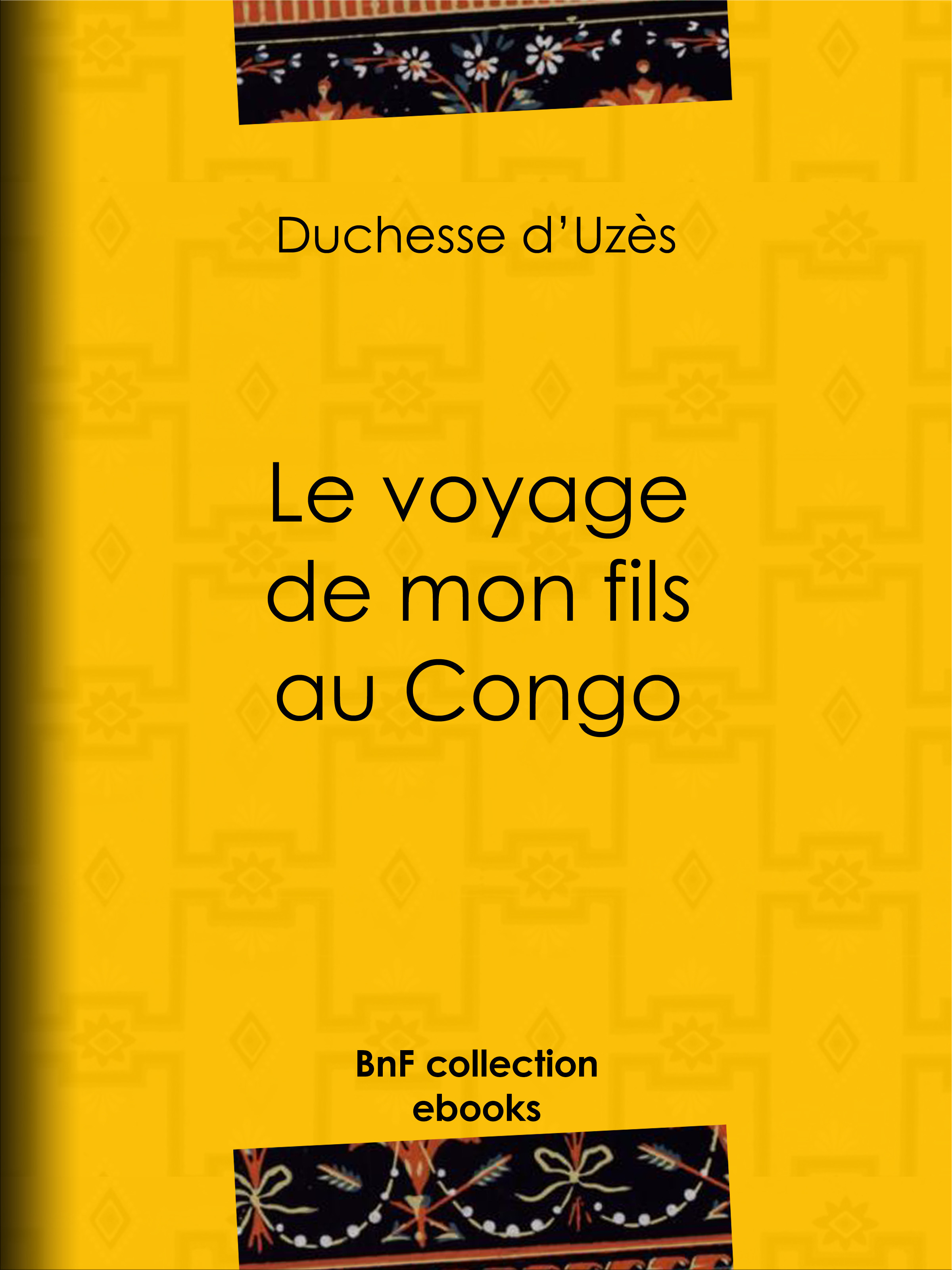 Couverture ebook de Le Voyage de mon fils au Congo, de Duchesse d'uzès, Edouard Riou