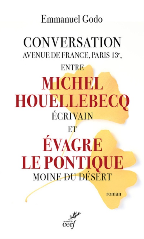 Couverture ebook de CONVERSATION AVENUE DE FRANCE, PARIS 13E, ENTRE MICHEL HOUELLEBECQ ECRIVAIN ET EVAGRE LE PONTIQUE MO, de Emmanuel Godo
