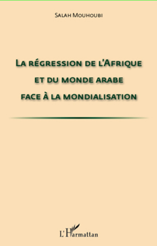 ebook cover of La régression de l'Afrique et du monde arabe face à la mondialisation, by Salah Mouhoubi
