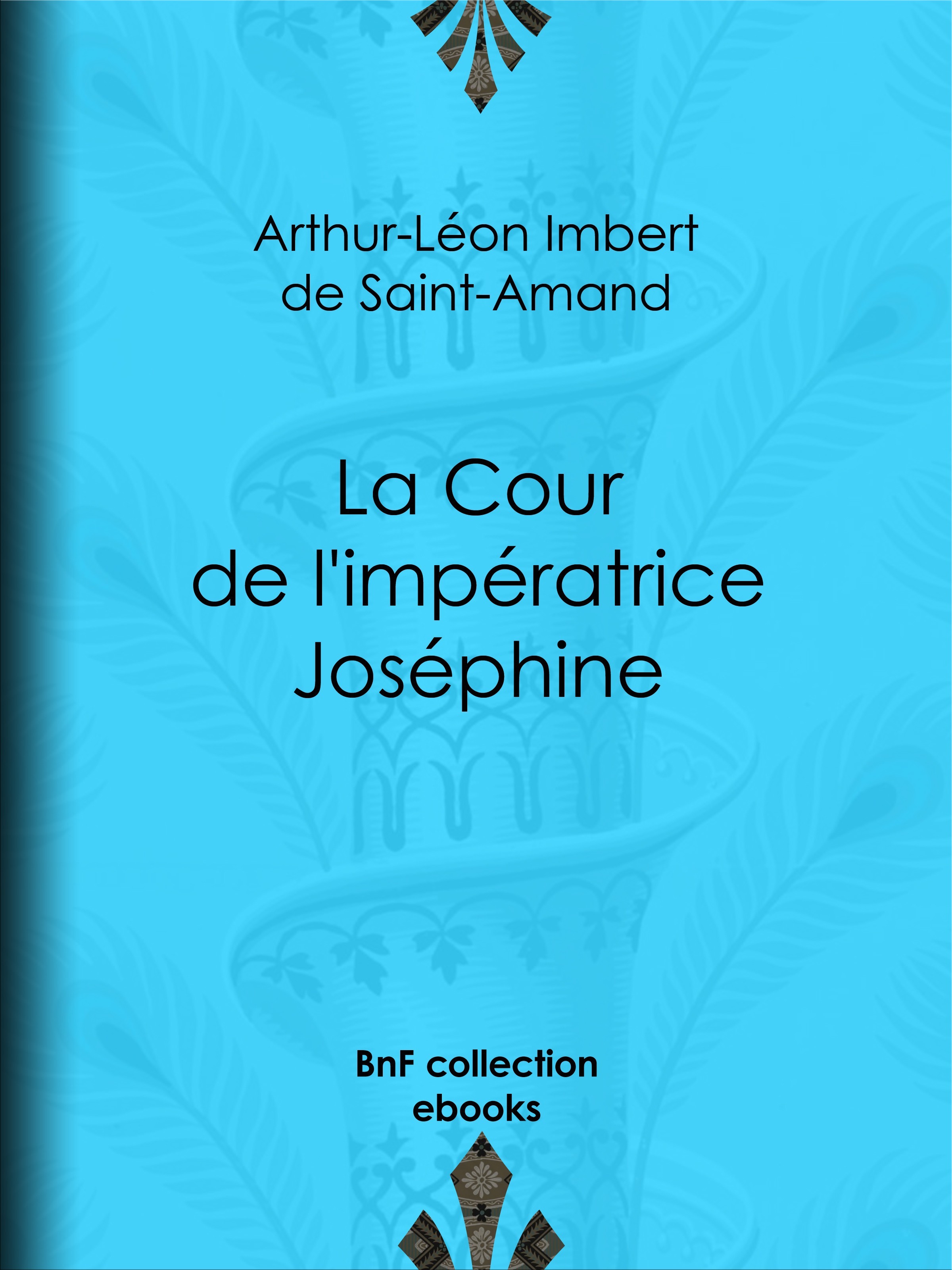 ebook cover of La Cour de l'impératrice Joséphine, by Arthur-Leon Imbert De Saint-Amand