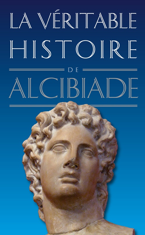 ebook cover of La Véritable histoire d'Alcibiade, by Claude Dupont