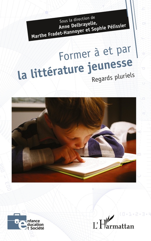 Couverture ebook de Former à et par la littérature jeunesse, de Collectif, Sophie Pélissier, Marthe Fradet-Hannoyer, Anne Delbrayelle