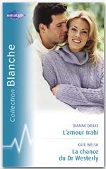 Couverture ebook de L'amour trahi - La chance du Dr Westerly (Harlequin Blanche), de Dianne Drake, Kate Welsh