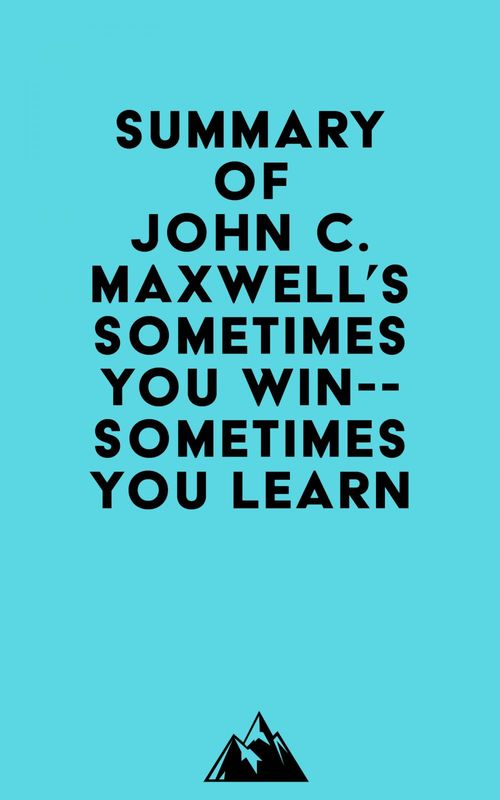 Couverture ebook de Summary of John C. Maxwell's Sometimes You Win--Sometimes You Learn, de Everest Media