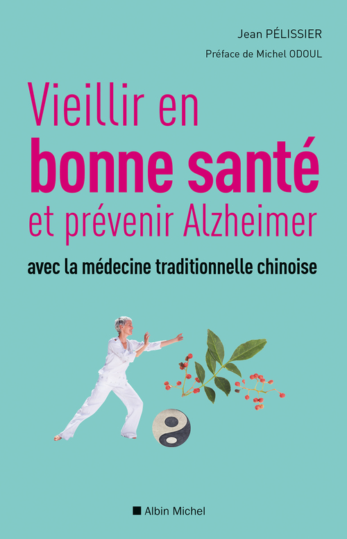 Couverture ebook de Vieillir en bonne sante et prévenir alzheimer avec la médecine traditionnelle chinoise, de Jean Pélissier