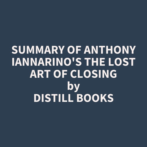 audiobook cover of Summary of Anthony Iannarino's The Lost Art of Closing, by Distill Books