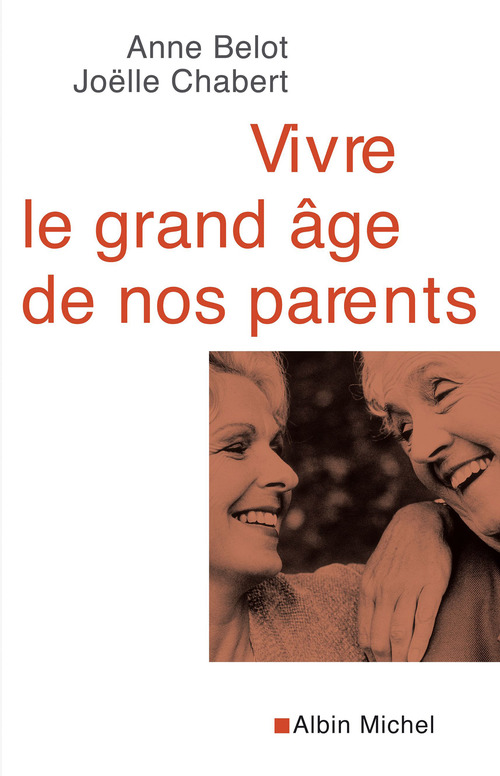 Couverture ebook de Vivre le grand âge de nos parents, de Anne Belot, Joëlle Chabert