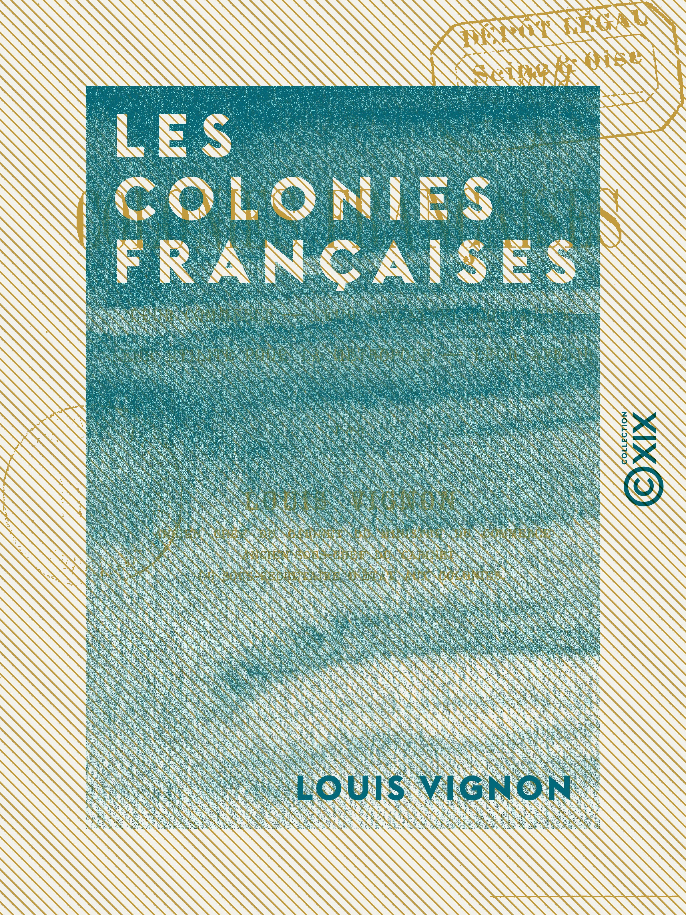 ebook cover of Les Colonies françaises - Leur situation économique leur utilité pour la métropole, leur avenir, by Louis Vignon