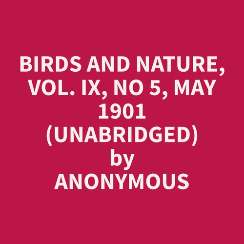 Couverture audiobook de Birds and Nature, Vol. IX, No 5, May 1901 (Unabridged), de Anonymous  Anonymous