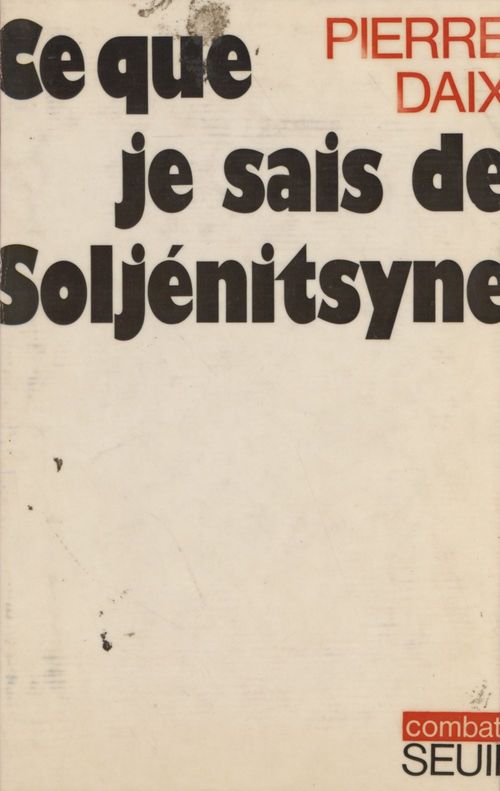 Couverture ebook de Ce que je sais de Soljénitsyne, de Pierre Daix