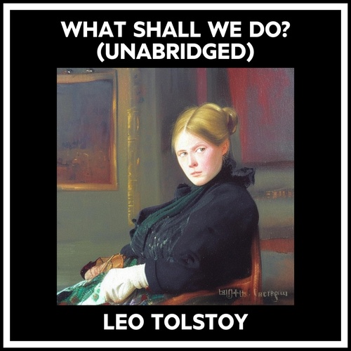 Couverture audiobook de What Shall We Do? (Unabridged), de Leo Tolstoy