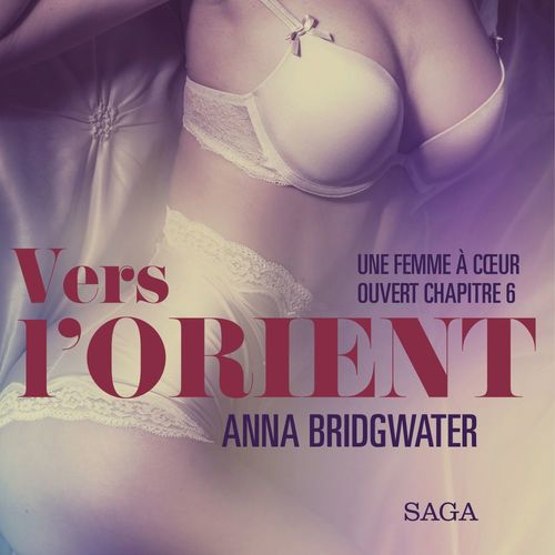 audiobook cover of Vers l´Orient, Une femme à coeur ouvert chapitre 6 - Une nouvelle érotique, by Anna Bridgwater
