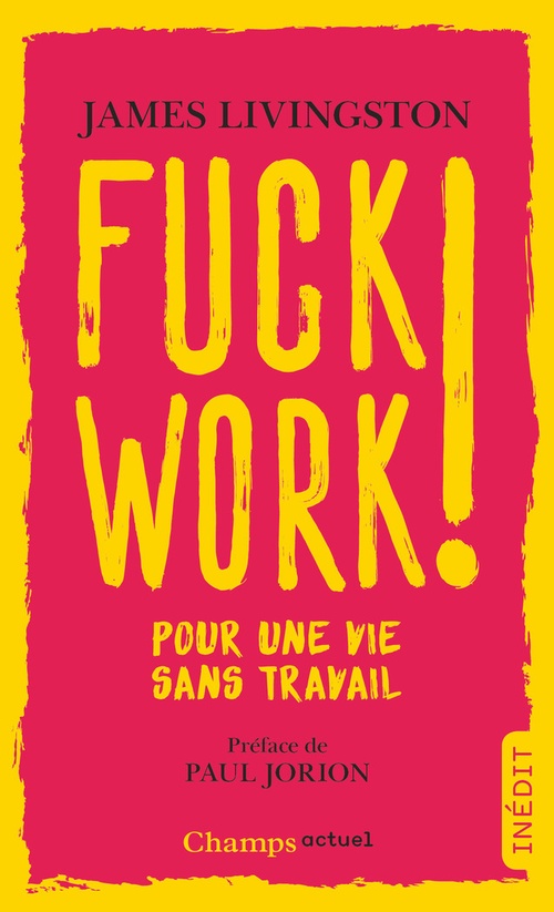 Couverture ebook de Fuck Work ! Pour une vie sans travail, de James Livingston