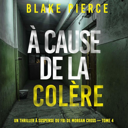 audiobook cover of À cause de la colère (Un thriller à suspense du FBI de Morgan Cross - Tome 4), by Blake Pierce