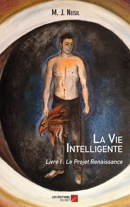 ebook cover of La Vie Intelligente - Livre I : Le Projet Renaissance, by M. j. Neisil