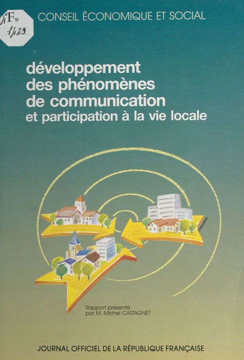 ebook cover of Le Développement des phénomènes de communication et la participation à la vie locale : séances des 8 et 9 janvier 1991, rapport, by Conseil Economique Et Social, Michel Castagnet