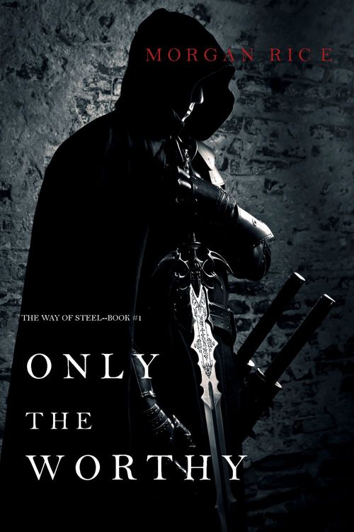 Couverture ebook de Only the Worthy (The Way of Steel-Book 1), de Morgan  Rice