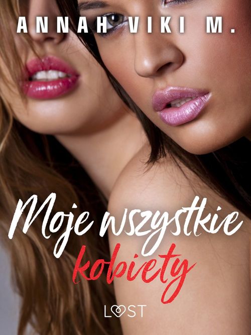 ebook cover of Moje wszystkie kobiety - poliamoryczna erotyka, by Annah Viki M.
