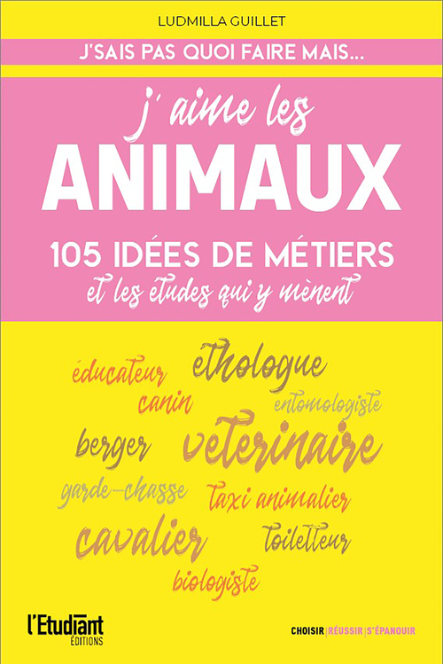 ebook cover of J'aime les animaux - 105 idées de métiers & les études pour y arriver !, by Ludmilla Guillet