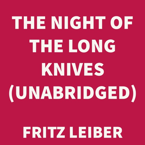 audiobook cover of The Night of the Long Knives (UNABRIDGED), by Fritz Leiber