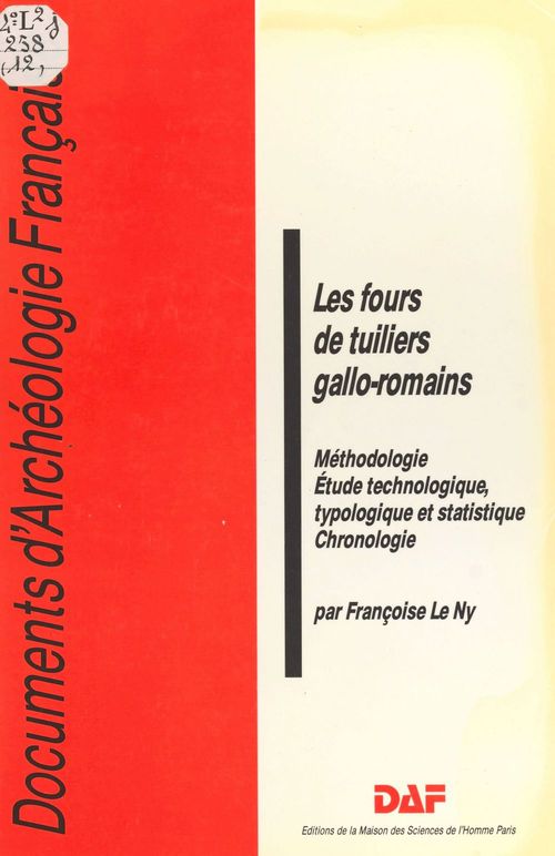 Couverture ebook de Les fours de tuiliers gallo-romains : méthodologie, étude technologique, typologique et statistique, chronologie, de Françoise Le Ny