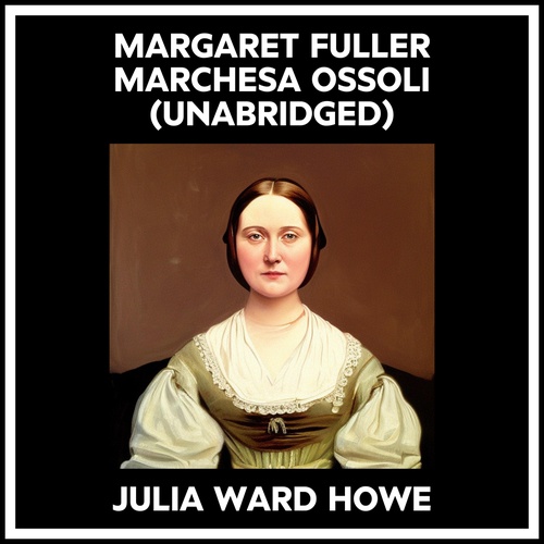 Couverture audiobook de Margaret Fuller  Marchesa Ossoli (Unabridged), de Julia Ward Howe
