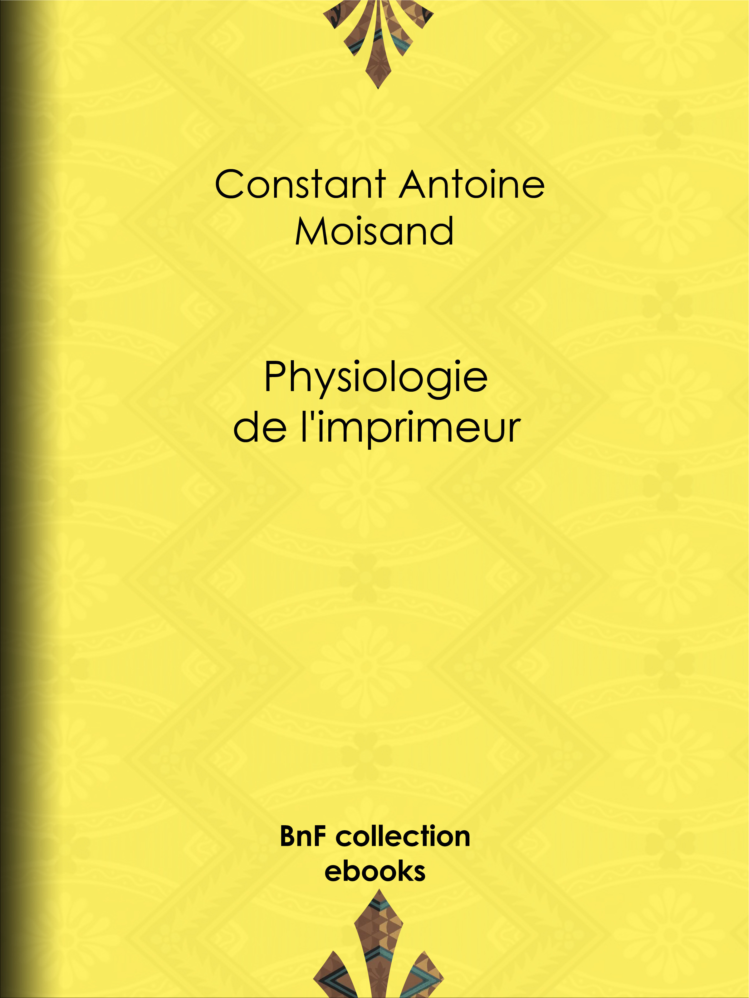 ebook cover of Physiologie de l'imprimeur, by Constant Antoine Moisand, Eugene Lacoste