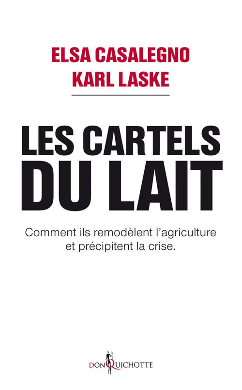 ebook cover of Les Cartels du lait. Comment ils remodèlent l'agriculture et précipitent la crise., by Elsa Casalegno, Nicolas Cori, Karl Laske