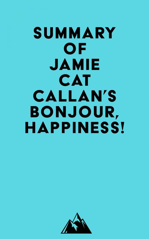 Couverture ebook de Summary of Jamie Cat Callan's Bonjour, Happiness!, de Everest Media