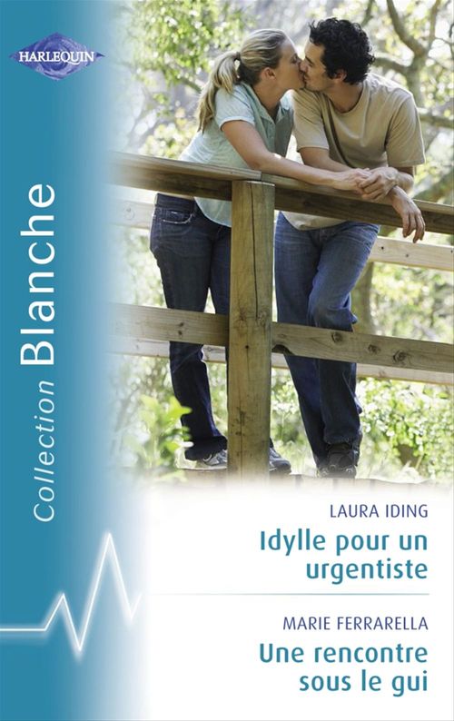 ebook cover of Idylle pour un urgentiste - Une rencontre sous le gui (Harlequin Blanche), by Marie Ferrarella, Laura Iding