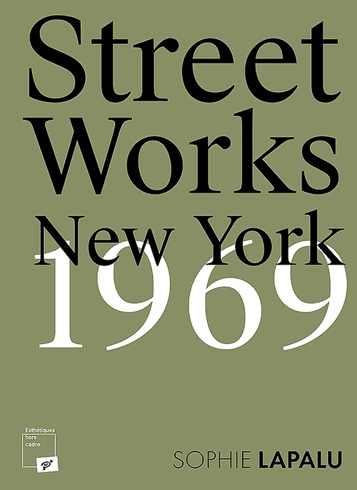 Couverture ebook de Street Works. New York 1969, de Sophie Lapalu