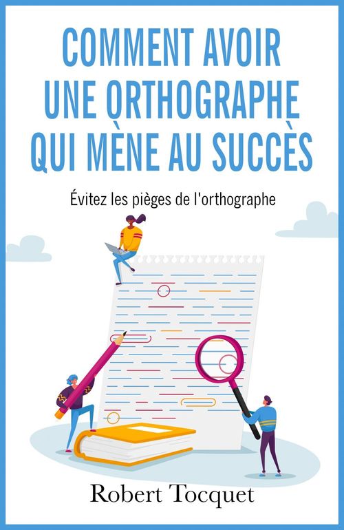 Couverture ebook de Comment avoir une orthographe qui mène au Succès, de Robert Tocquet